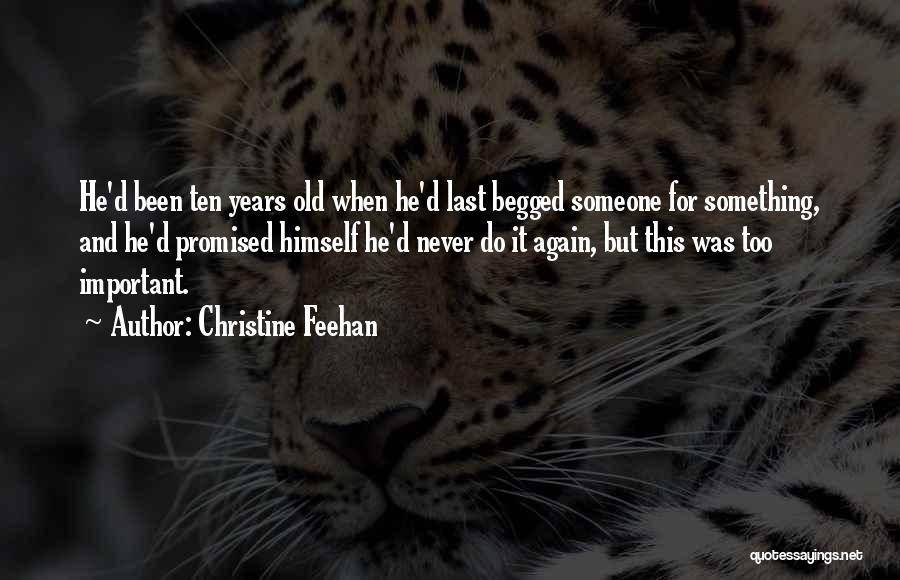 Christine Feehan Quotes: He'd Been Ten Years Old When He'd Last Begged Someone For Something, And He'd Promised Himself He'd Never Do It