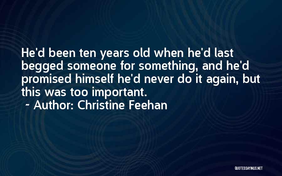 Christine Feehan Quotes: He'd Been Ten Years Old When He'd Last Begged Someone For Something, And He'd Promised Himself He'd Never Do It