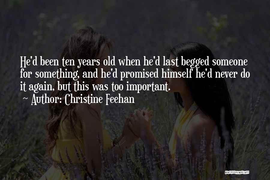 Christine Feehan Quotes: He'd Been Ten Years Old When He'd Last Begged Someone For Something, And He'd Promised Himself He'd Never Do It