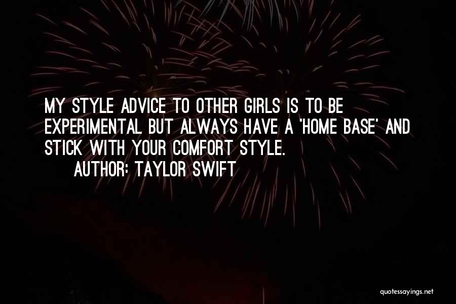 Taylor Swift Quotes: My Style Advice To Other Girls Is To Be Experimental But Always Have A 'home Base' And Stick With Your