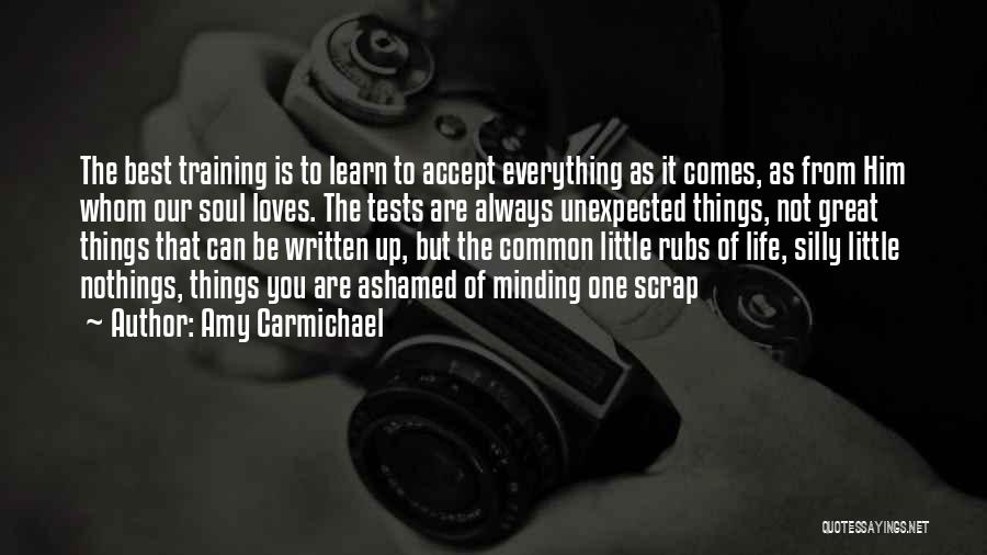 Amy Carmichael Quotes: The Best Training Is To Learn To Accept Everything As It Comes, As From Him Whom Our Soul Loves. The