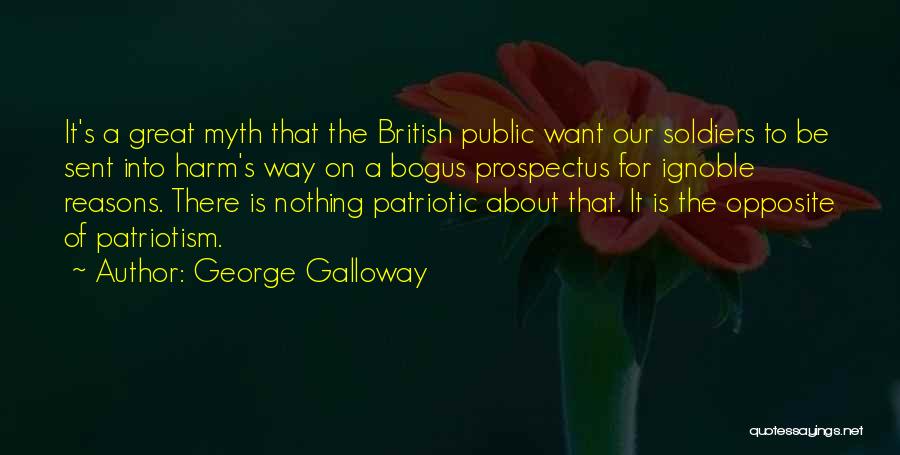 George Galloway Quotes: It's A Great Myth That The British Public Want Our Soldiers To Be Sent Into Harm's Way On A Bogus