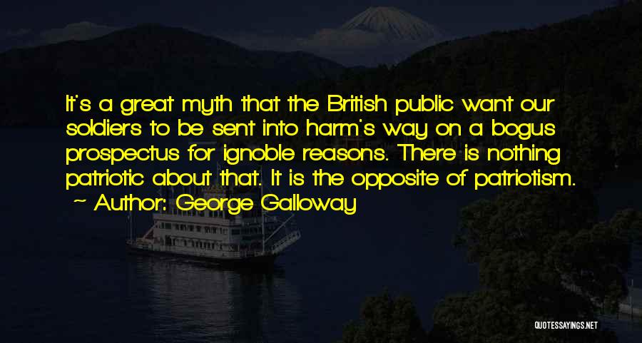 George Galloway Quotes: It's A Great Myth That The British Public Want Our Soldiers To Be Sent Into Harm's Way On A Bogus