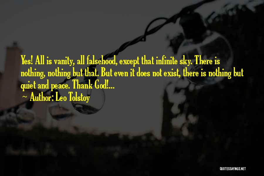 Leo Tolstoy Quotes: Yes! All Is Vanity, All Falsehood, Except That Infinite Sky. There Is Nothing, Nothing But That. But Even It Does