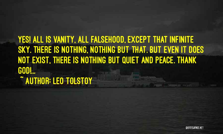Leo Tolstoy Quotes: Yes! All Is Vanity, All Falsehood, Except That Infinite Sky. There Is Nothing, Nothing But That. But Even It Does
