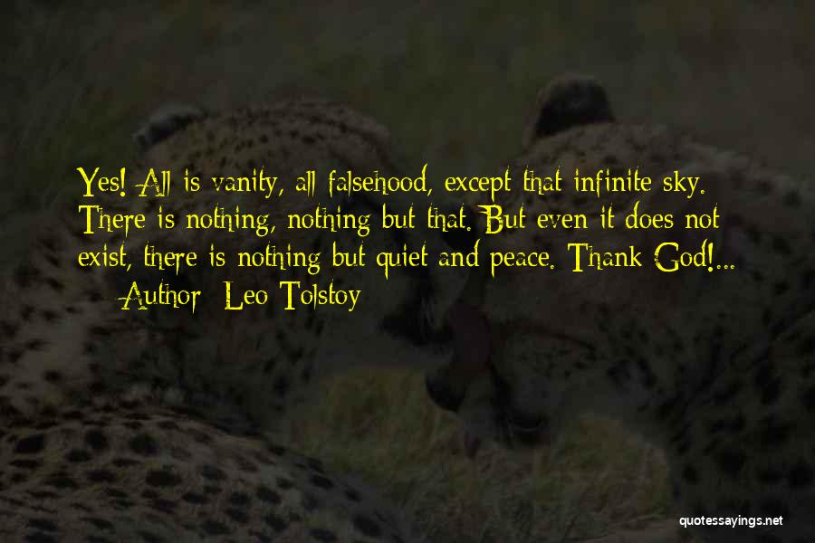 Leo Tolstoy Quotes: Yes! All Is Vanity, All Falsehood, Except That Infinite Sky. There Is Nothing, Nothing But That. But Even It Does