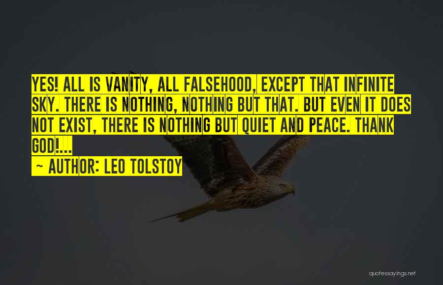 Leo Tolstoy Quotes: Yes! All Is Vanity, All Falsehood, Except That Infinite Sky. There Is Nothing, Nothing But That. But Even It Does