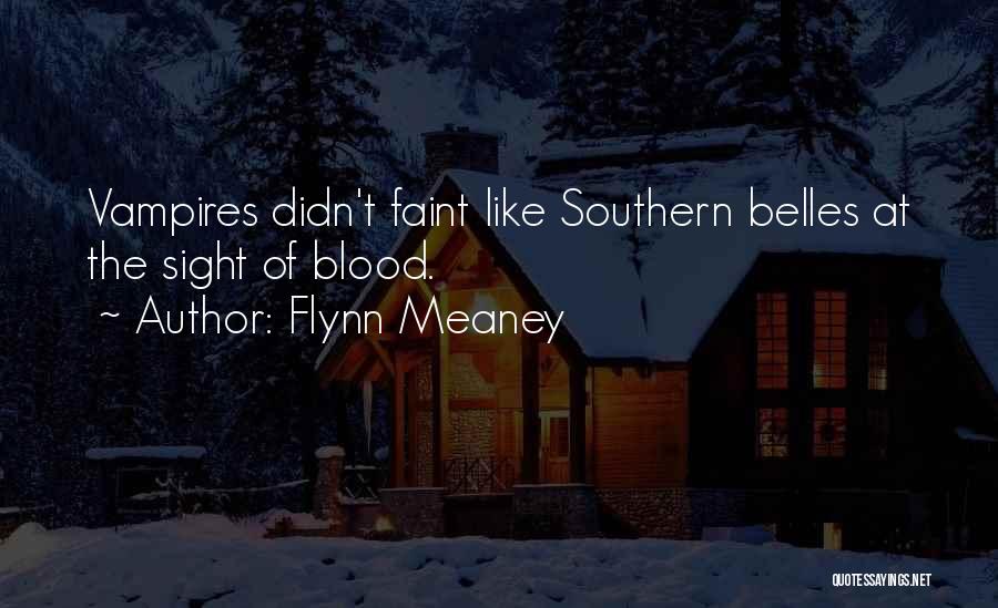 Flynn Meaney Quotes: Vampires Didn't Faint Like Southern Belles At The Sight Of Blood.