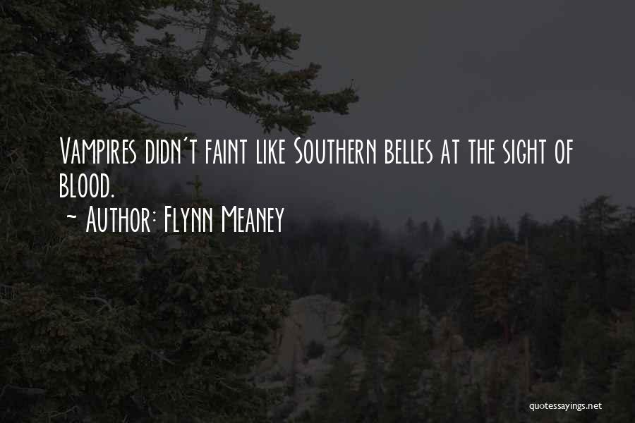 Flynn Meaney Quotes: Vampires Didn't Faint Like Southern Belles At The Sight Of Blood.