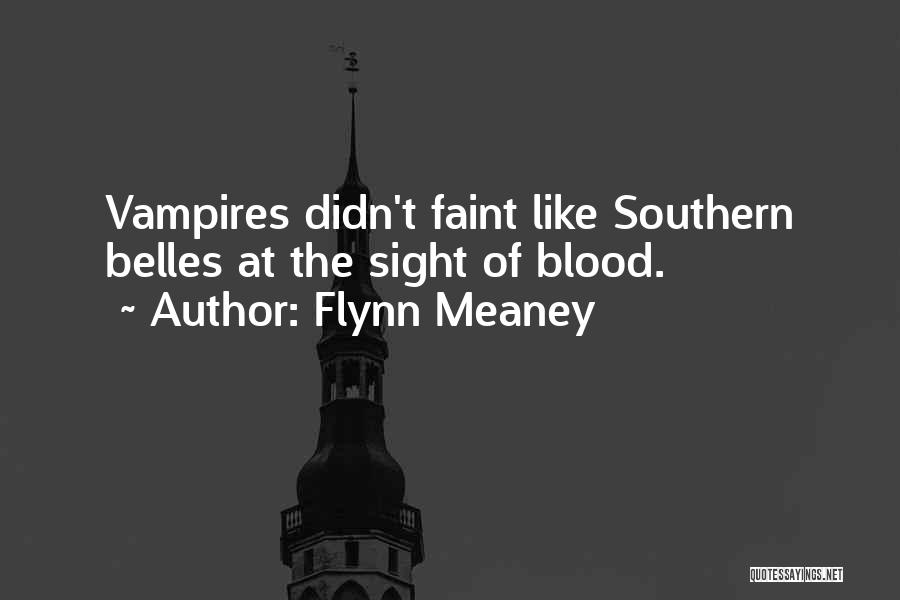 Flynn Meaney Quotes: Vampires Didn't Faint Like Southern Belles At The Sight Of Blood.