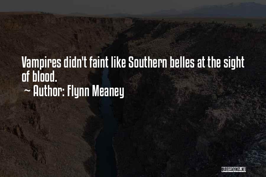 Flynn Meaney Quotes: Vampires Didn't Faint Like Southern Belles At The Sight Of Blood.