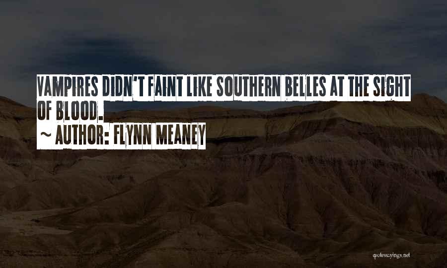 Flynn Meaney Quotes: Vampires Didn't Faint Like Southern Belles At The Sight Of Blood.