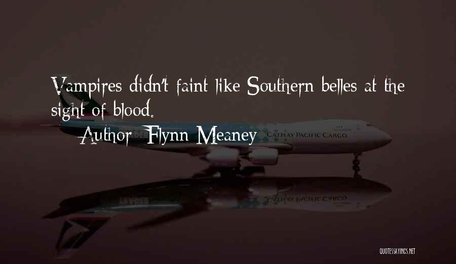 Flynn Meaney Quotes: Vampires Didn't Faint Like Southern Belles At The Sight Of Blood.