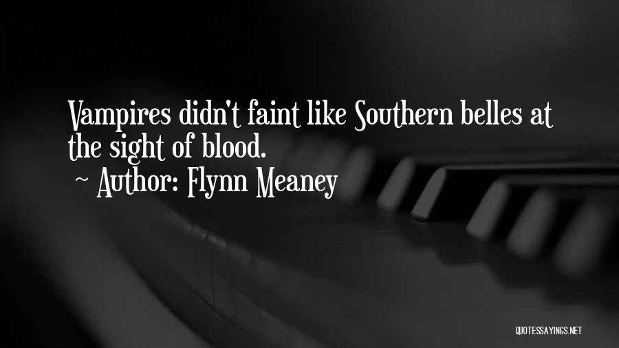 Flynn Meaney Quotes: Vampires Didn't Faint Like Southern Belles At The Sight Of Blood.