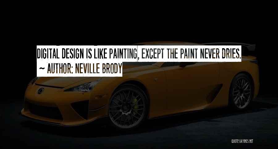 Neville Brody Quotes: Digital Design Is Like Painting, Except The Paint Never Dries.