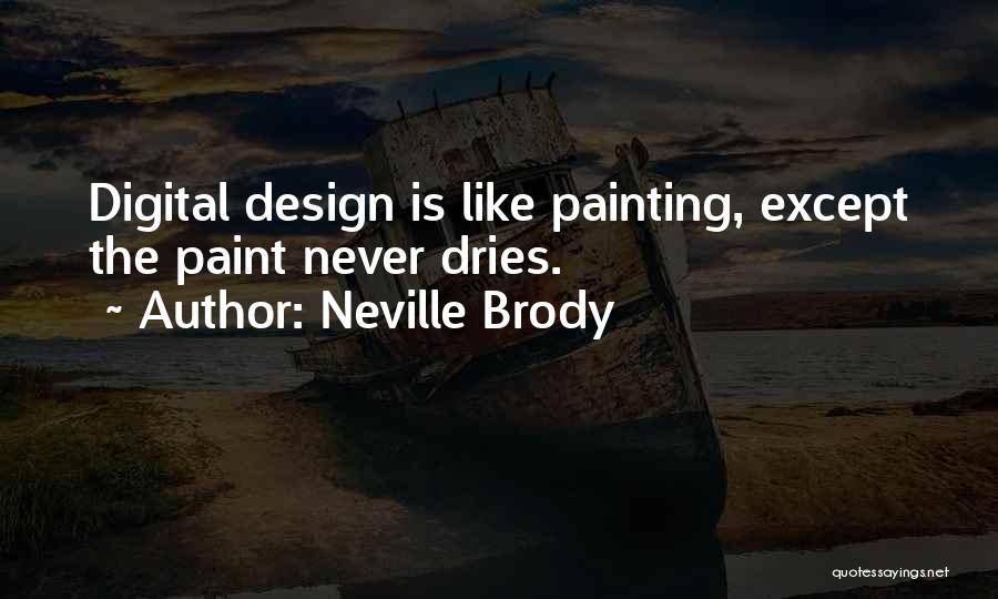 Neville Brody Quotes: Digital Design Is Like Painting, Except The Paint Never Dries.