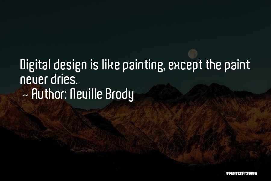 Neville Brody Quotes: Digital Design Is Like Painting, Except The Paint Never Dries.