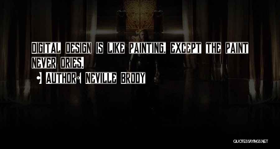 Neville Brody Quotes: Digital Design Is Like Painting, Except The Paint Never Dries.