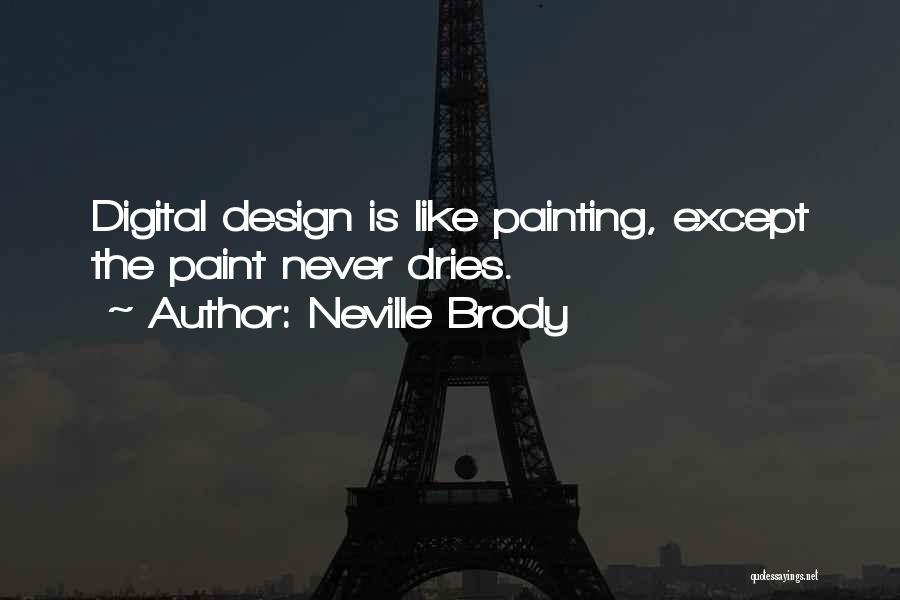 Neville Brody Quotes: Digital Design Is Like Painting, Except The Paint Never Dries.