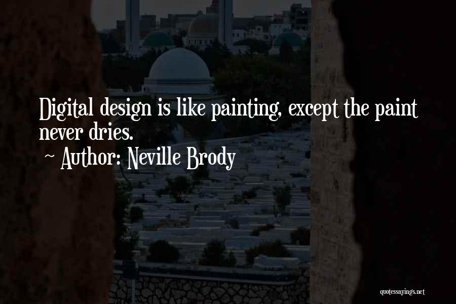 Neville Brody Quotes: Digital Design Is Like Painting, Except The Paint Never Dries.
