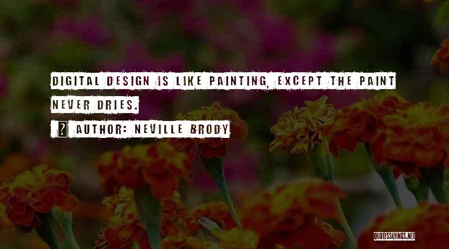 Neville Brody Quotes: Digital Design Is Like Painting, Except The Paint Never Dries.