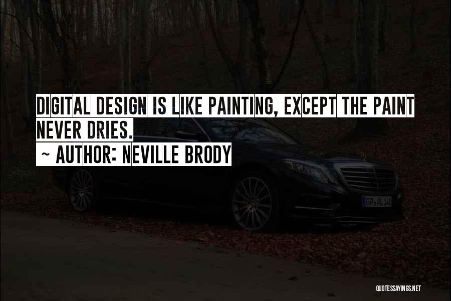 Neville Brody Quotes: Digital Design Is Like Painting, Except The Paint Never Dries.