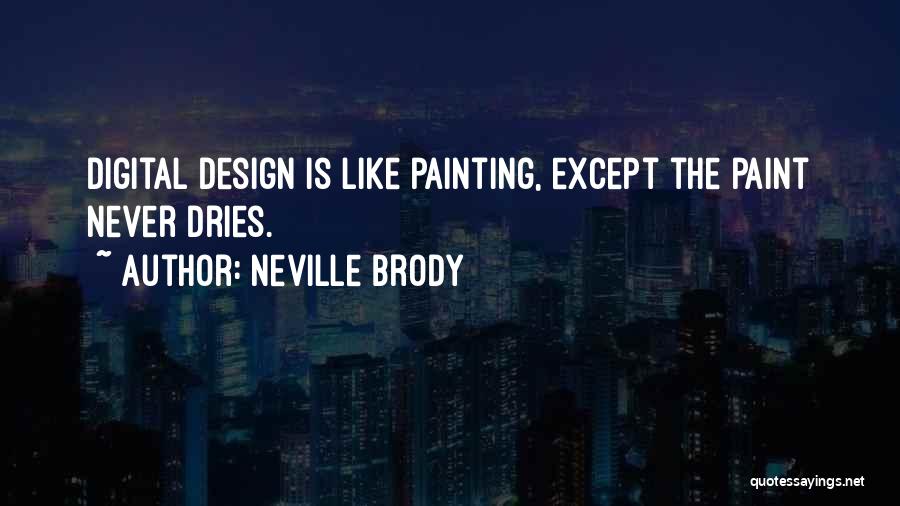 Neville Brody Quotes: Digital Design Is Like Painting, Except The Paint Never Dries.