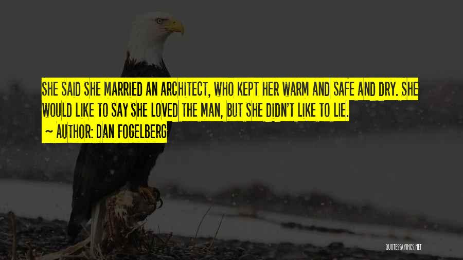 Dan Fogelberg Quotes: She Said She Married An Architect, Who Kept Her Warm And Safe And Dry. She Would Like To Say She