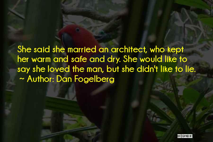 Dan Fogelberg Quotes: She Said She Married An Architect, Who Kept Her Warm And Safe And Dry. She Would Like To Say She