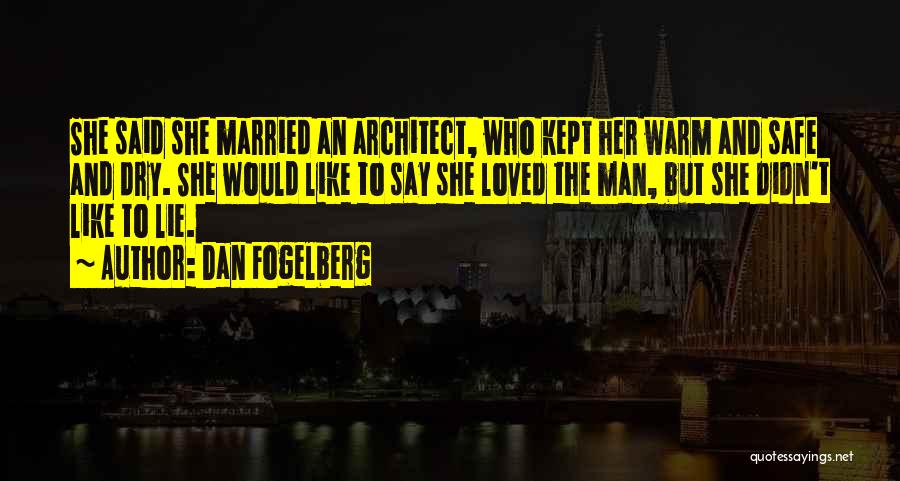 Dan Fogelberg Quotes: She Said She Married An Architect, Who Kept Her Warm And Safe And Dry. She Would Like To Say She