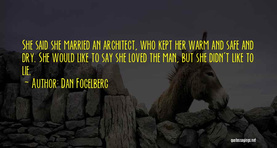 Dan Fogelberg Quotes: She Said She Married An Architect, Who Kept Her Warm And Safe And Dry. She Would Like To Say She