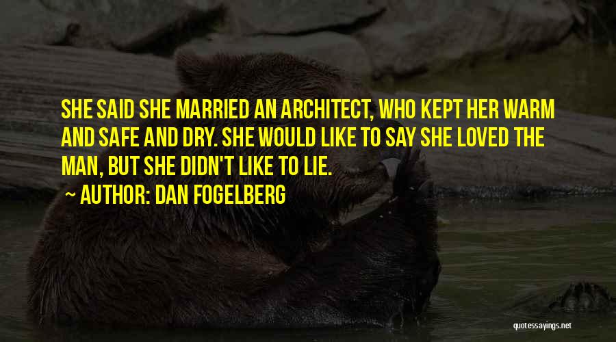 Dan Fogelberg Quotes: She Said She Married An Architect, Who Kept Her Warm And Safe And Dry. She Would Like To Say She