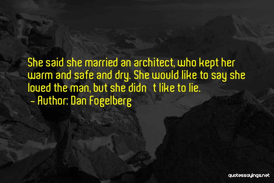 Dan Fogelberg Quotes: She Said She Married An Architect, Who Kept Her Warm And Safe And Dry. She Would Like To Say She