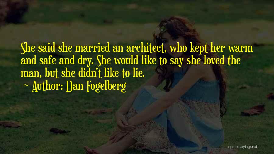 Dan Fogelberg Quotes: She Said She Married An Architect, Who Kept Her Warm And Safe And Dry. She Would Like To Say She