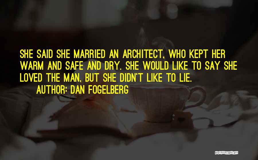 Dan Fogelberg Quotes: She Said She Married An Architect, Who Kept Her Warm And Safe And Dry. She Would Like To Say She