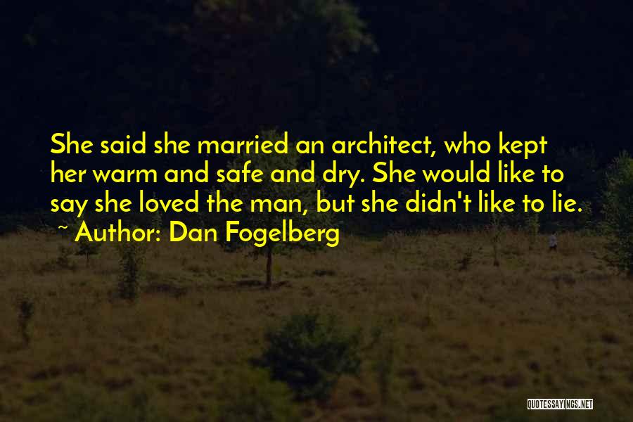 Dan Fogelberg Quotes: She Said She Married An Architect, Who Kept Her Warm And Safe And Dry. She Would Like To Say She