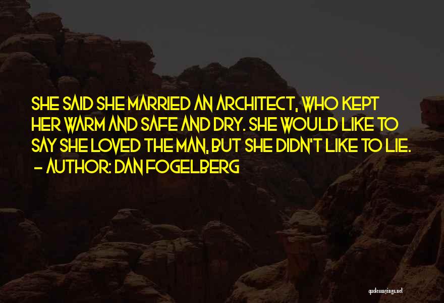 Dan Fogelberg Quotes: She Said She Married An Architect, Who Kept Her Warm And Safe And Dry. She Would Like To Say She