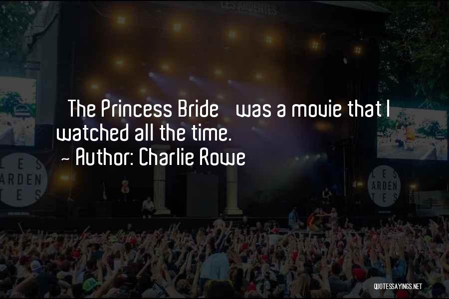 Charlie Rowe Quotes: 'the Princess Bride' Was A Movie That I Watched All The Time.