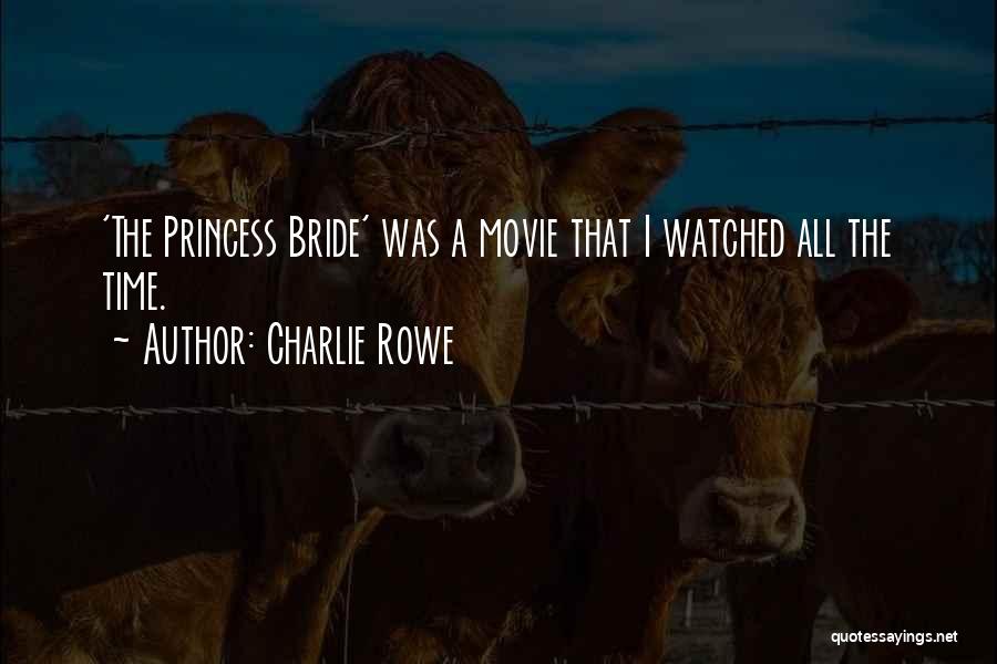 Charlie Rowe Quotes: 'the Princess Bride' Was A Movie That I Watched All The Time.