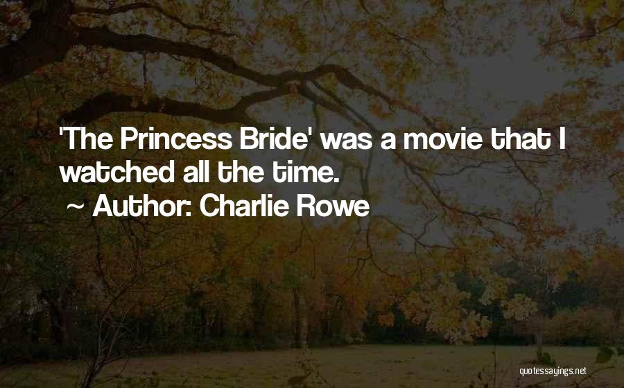 Charlie Rowe Quotes: 'the Princess Bride' Was A Movie That I Watched All The Time.