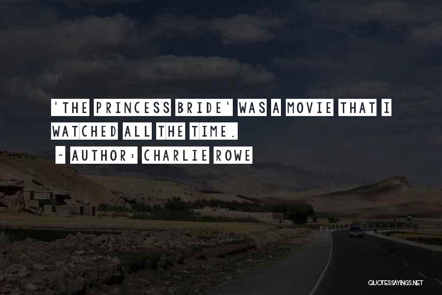 Charlie Rowe Quotes: 'the Princess Bride' Was A Movie That I Watched All The Time.