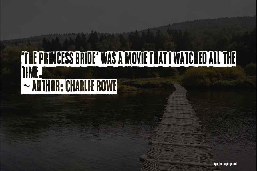 Charlie Rowe Quotes: 'the Princess Bride' Was A Movie That I Watched All The Time.