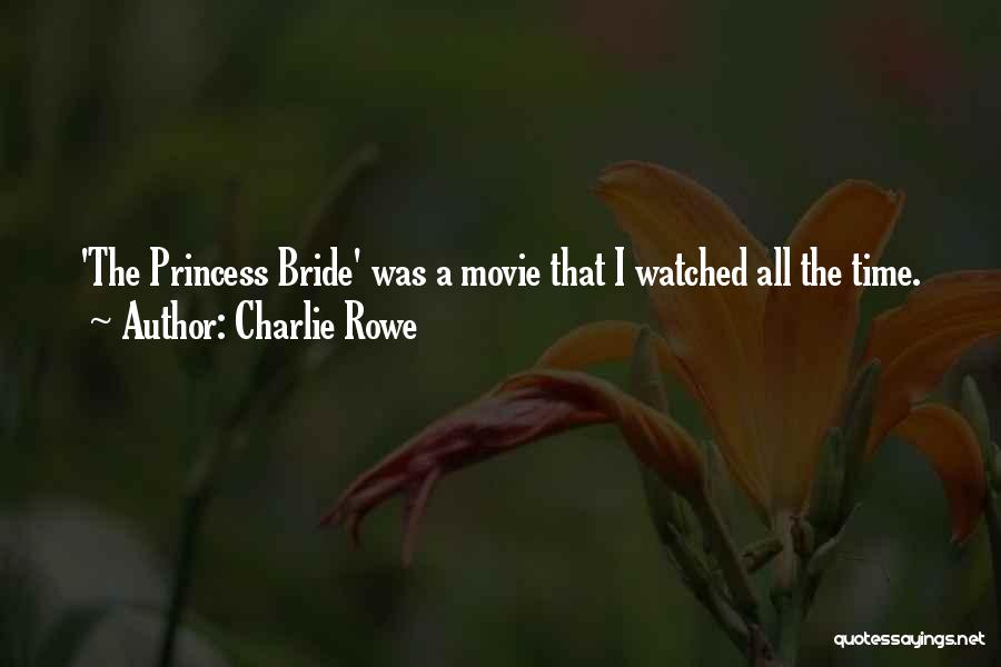 Charlie Rowe Quotes: 'the Princess Bride' Was A Movie That I Watched All The Time.