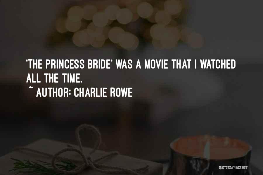 Charlie Rowe Quotes: 'the Princess Bride' Was A Movie That I Watched All The Time.