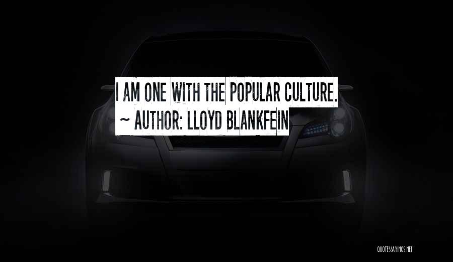Lloyd Blankfein Quotes: I Am One With The Popular Culture.