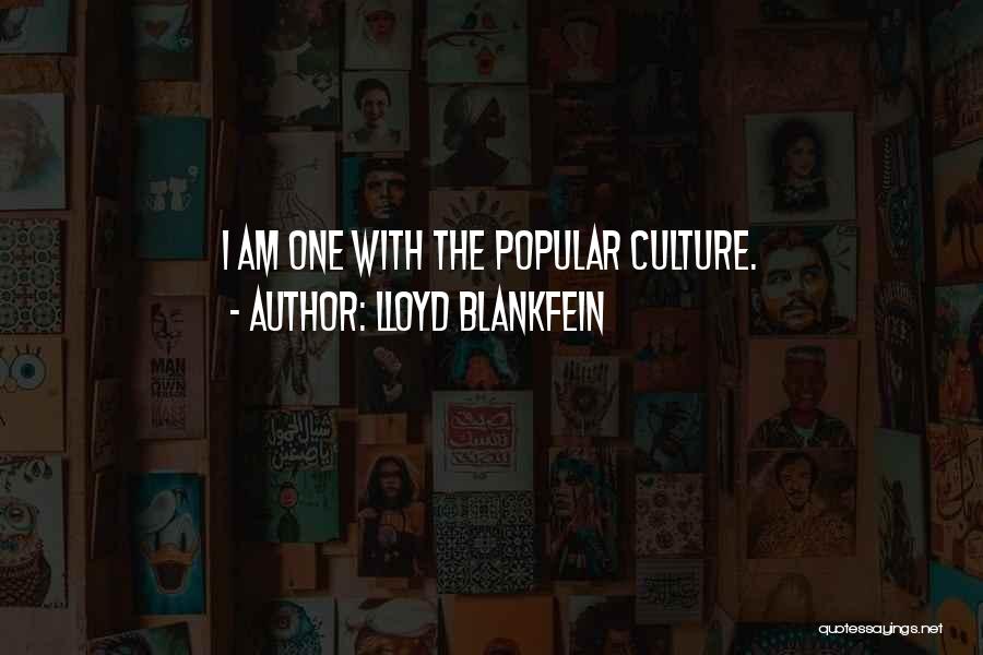 Lloyd Blankfein Quotes: I Am One With The Popular Culture.