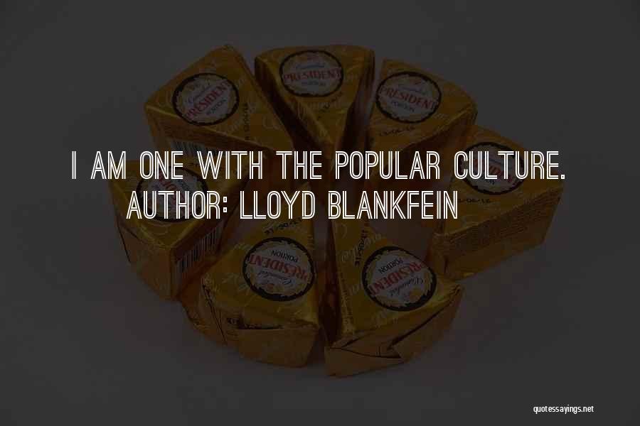 Lloyd Blankfein Quotes: I Am One With The Popular Culture.