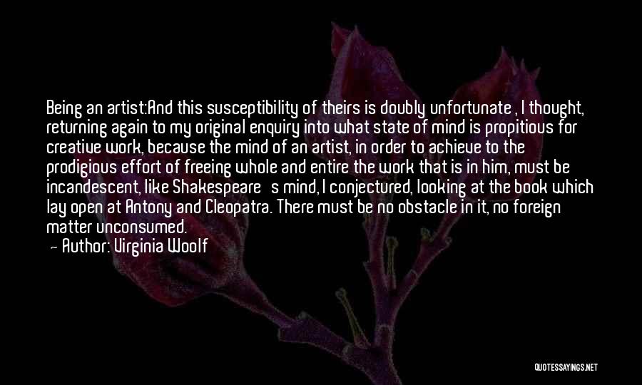 Virginia Woolf Quotes: Being An Artist:and This Susceptibility Of Theirs Is Doubly Unfortunate , I Thought, Returning Again To My Original Enquiry Into