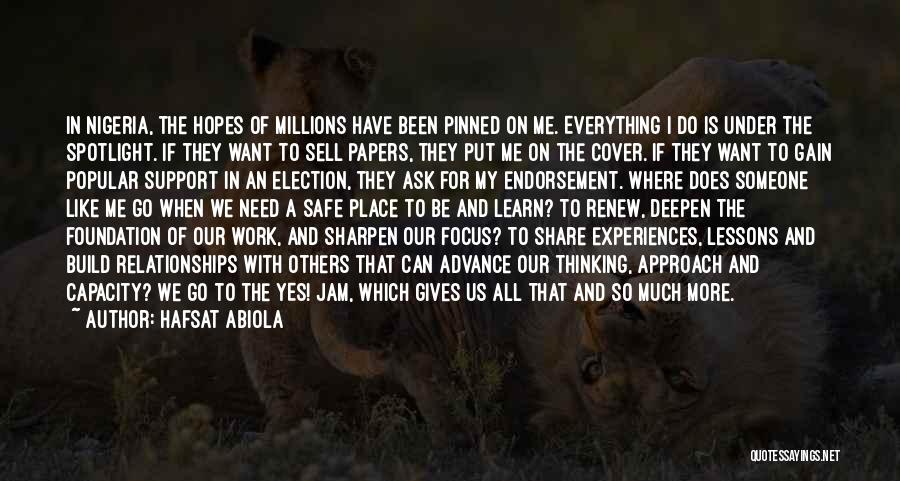 Hafsat Abiola Quotes: In Nigeria, The Hopes Of Millions Have Been Pinned On Me. Everything I Do Is Under The Spotlight. If They