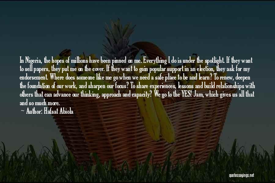 Hafsat Abiola Quotes: In Nigeria, The Hopes Of Millions Have Been Pinned On Me. Everything I Do Is Under The Spotlight. If They